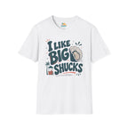 I Like Big Shucks T-Shirt