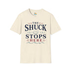 The Shuck Stops Here T-Shirt