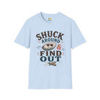 Shuck Around & Find Out T-Shirt