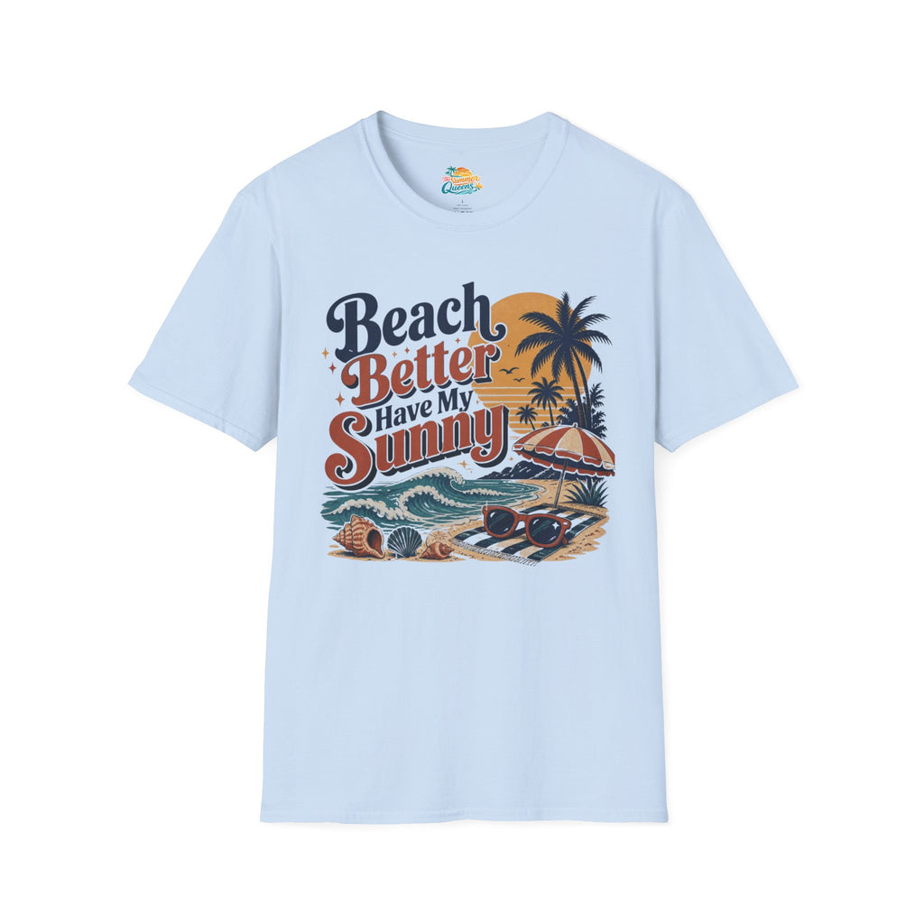 Beach Better Have My Sunny T-Shirt