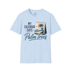 My Calendar Says Palm Trees T-Shirt