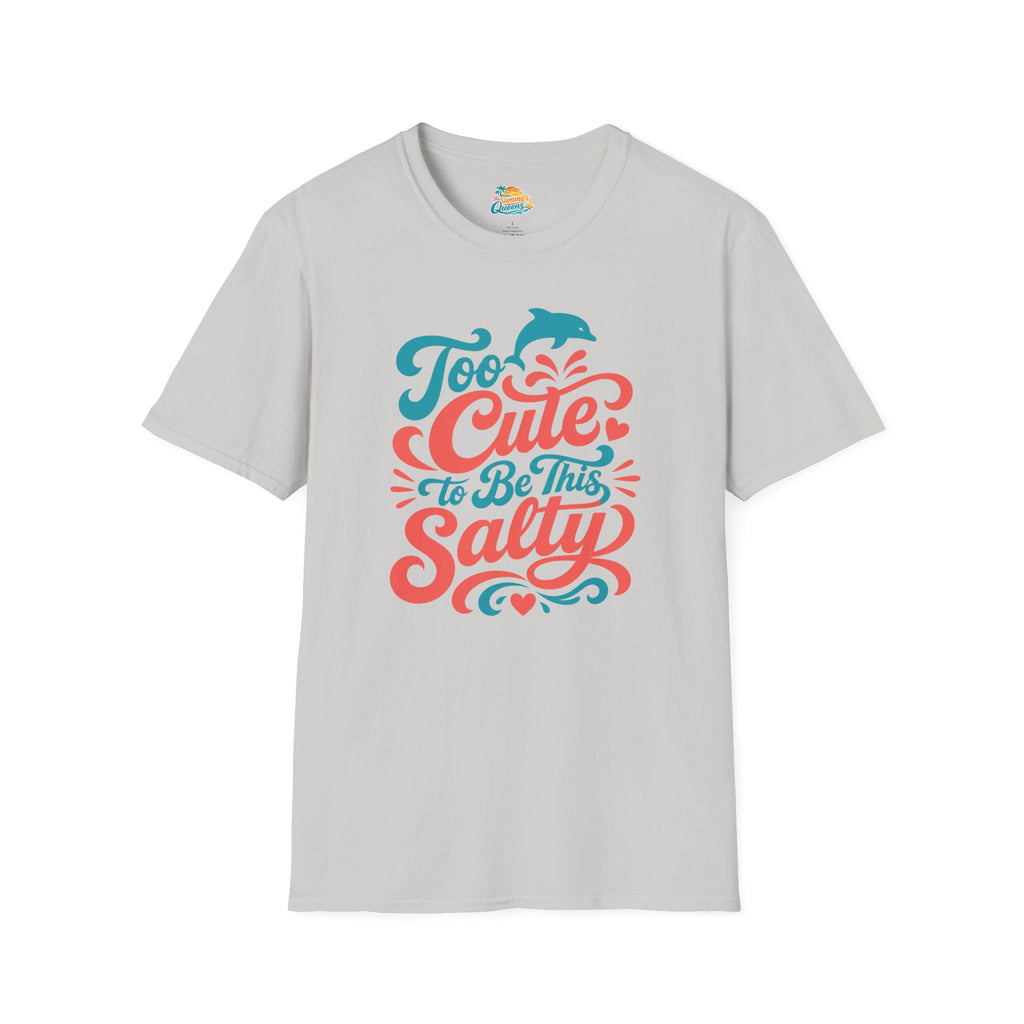 Too Cute to Be This Salty T-Shirt