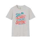 Too Cute to Be This Salty T-Shirt