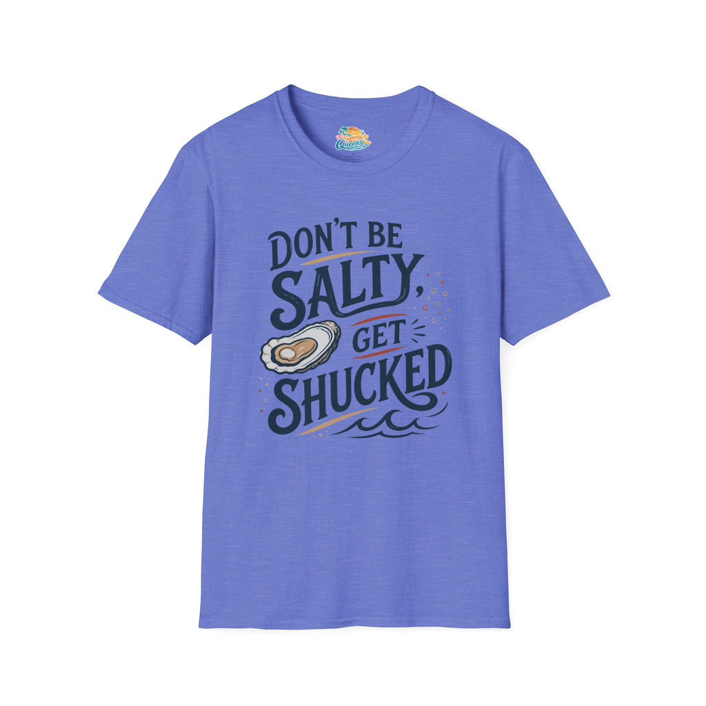 Don’t Be Salty, Get Shucked T-Shirt
