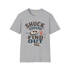 Shuck Around & Find Out T-Shirt