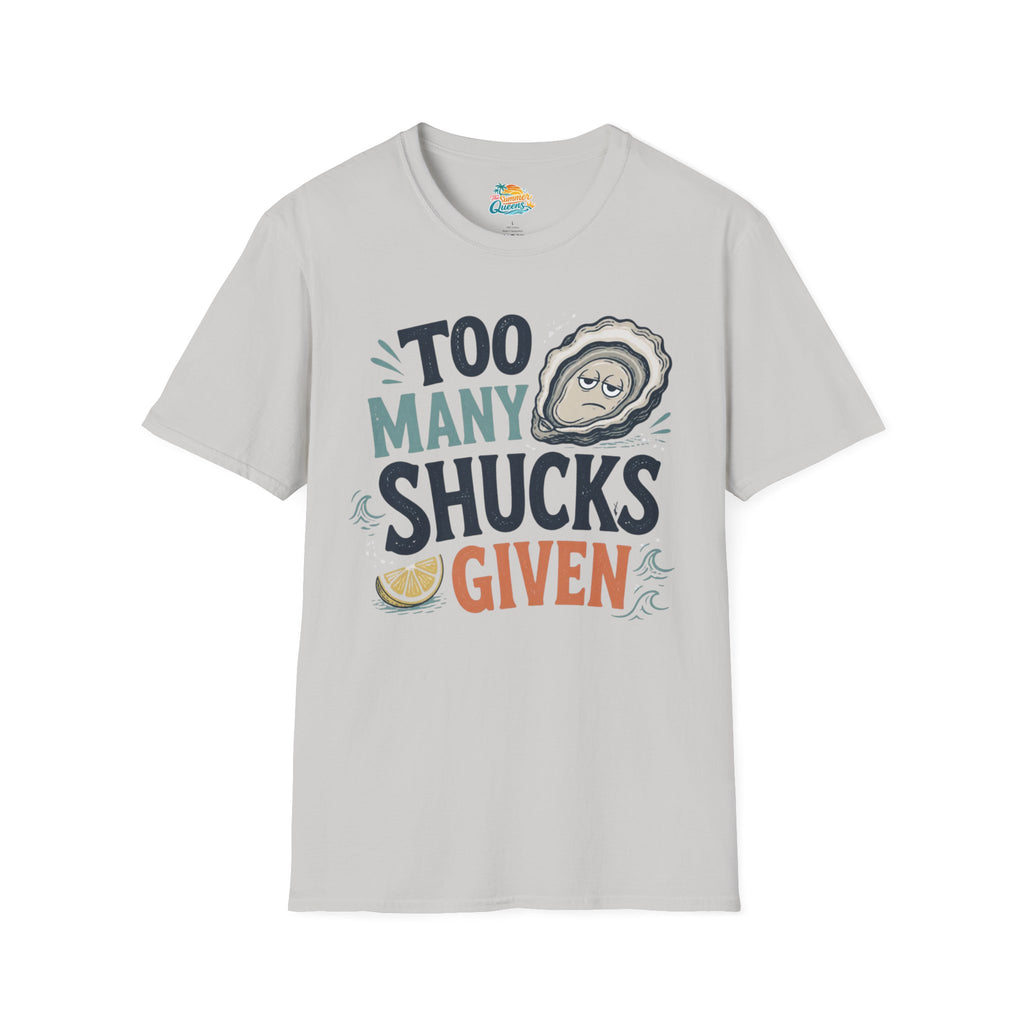 Too Many Shucks Given T-Shirt