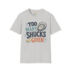 Too Many Shucks Given T-Shirt