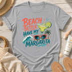 Beach Better Have My Margarita T-Shirt