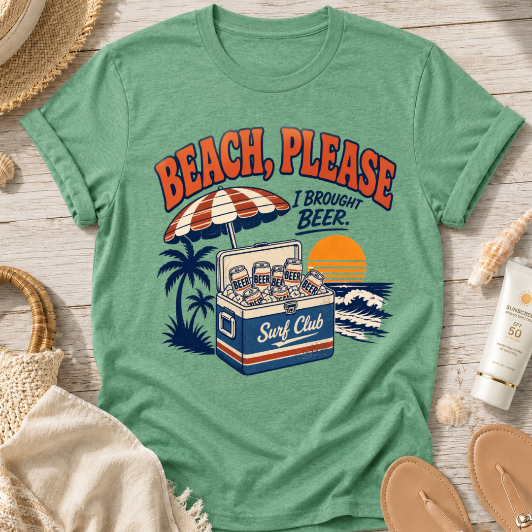Beach, Please I Brought Beer T-Shirt