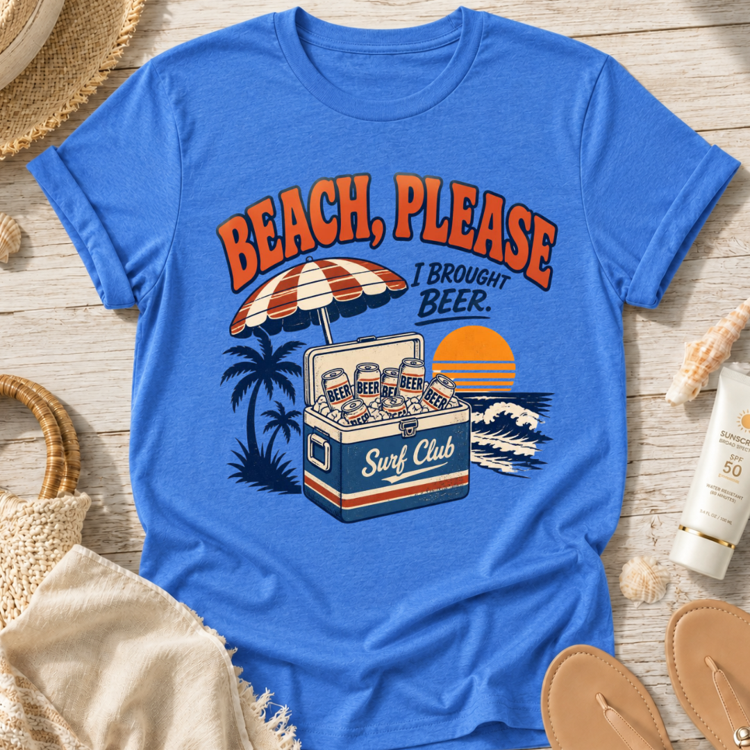 Beach, Please I Brought Beer T-Shirt