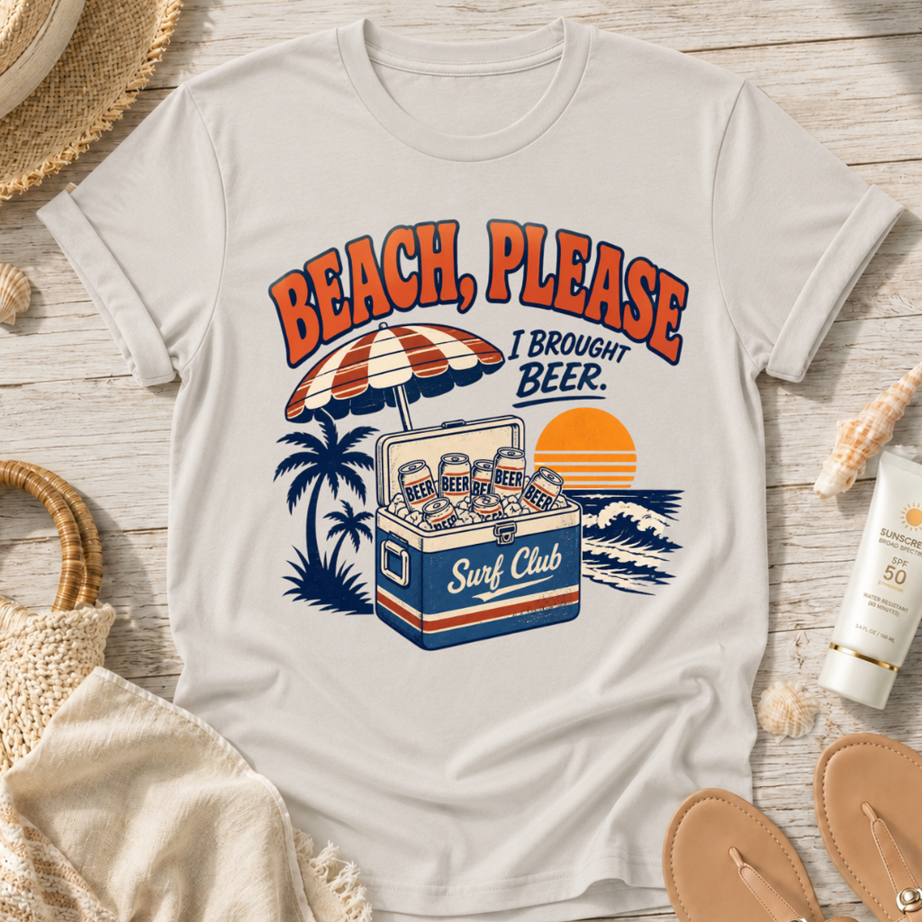 Beach, Please I Brought Beer T-Shirt