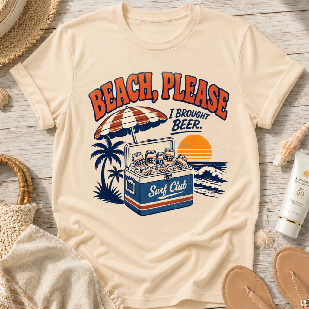 Beach, Please I Brought Beer T-Shirt