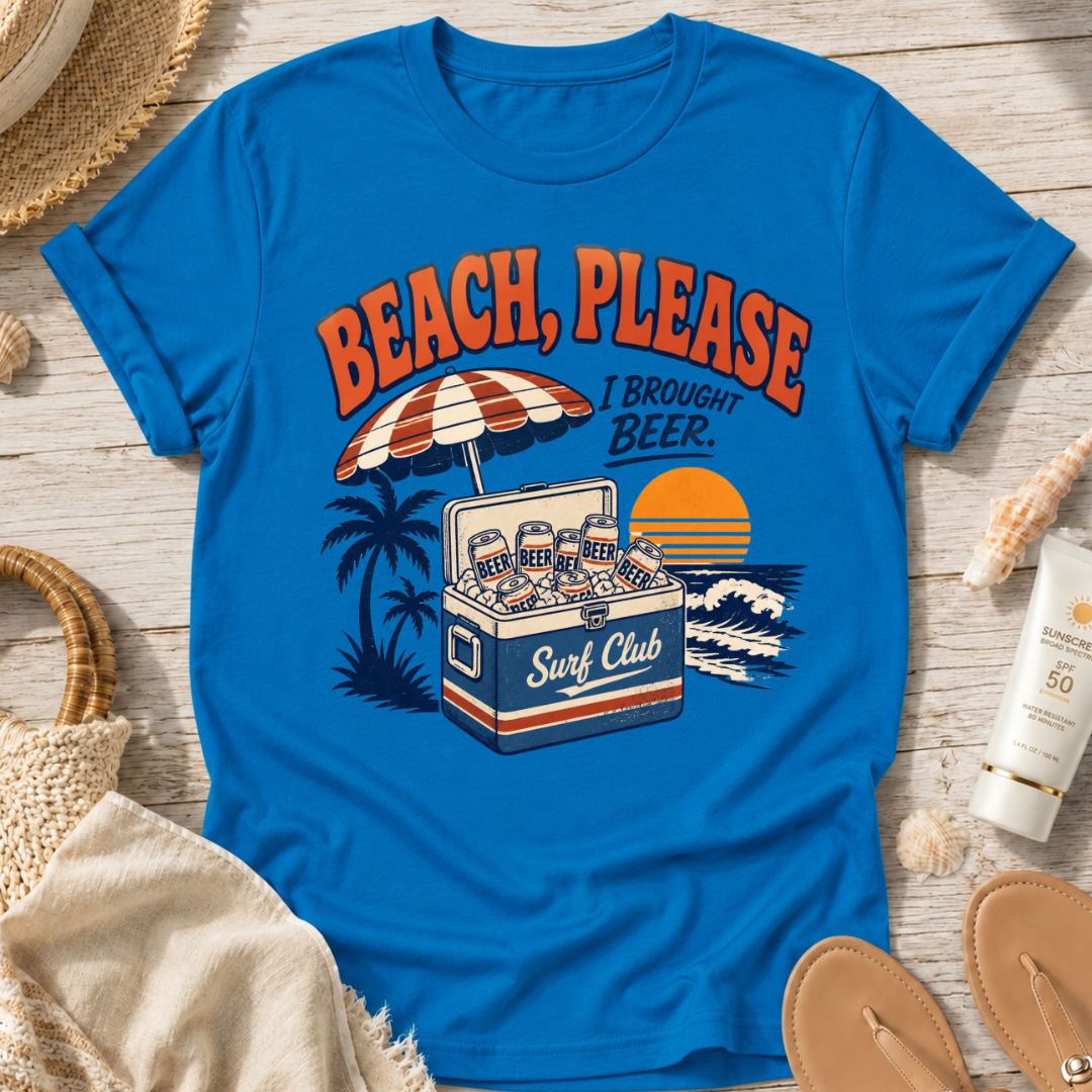 Beach, Please I Brought Beer T-Shirt