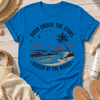 Born Under the Stars, Raised by the Waves T-Shirt
