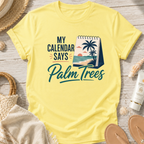 My Calendar Says Palm Trees T-Shirt