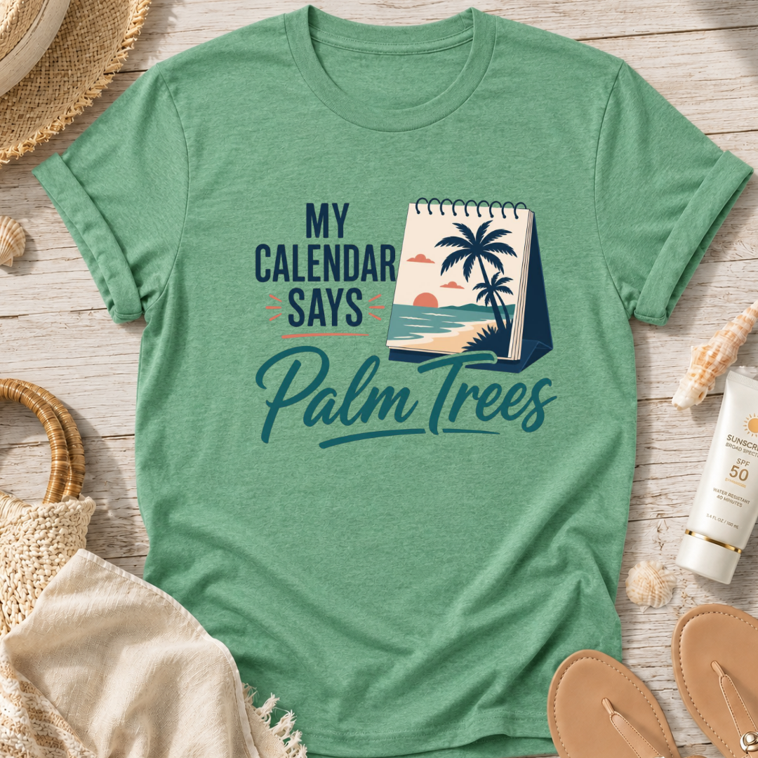 My Calendar Says Palm Trees T-Shirt