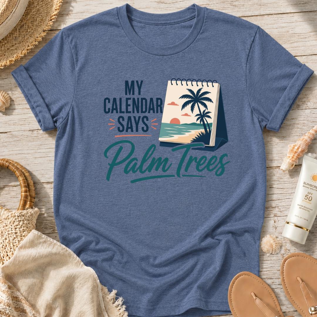 My Calendar Says Palm Trees T-Shirt