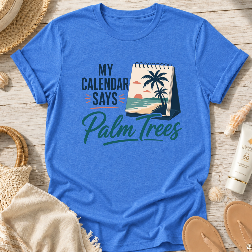 My Calendar Says Palm Trees T-Shirt