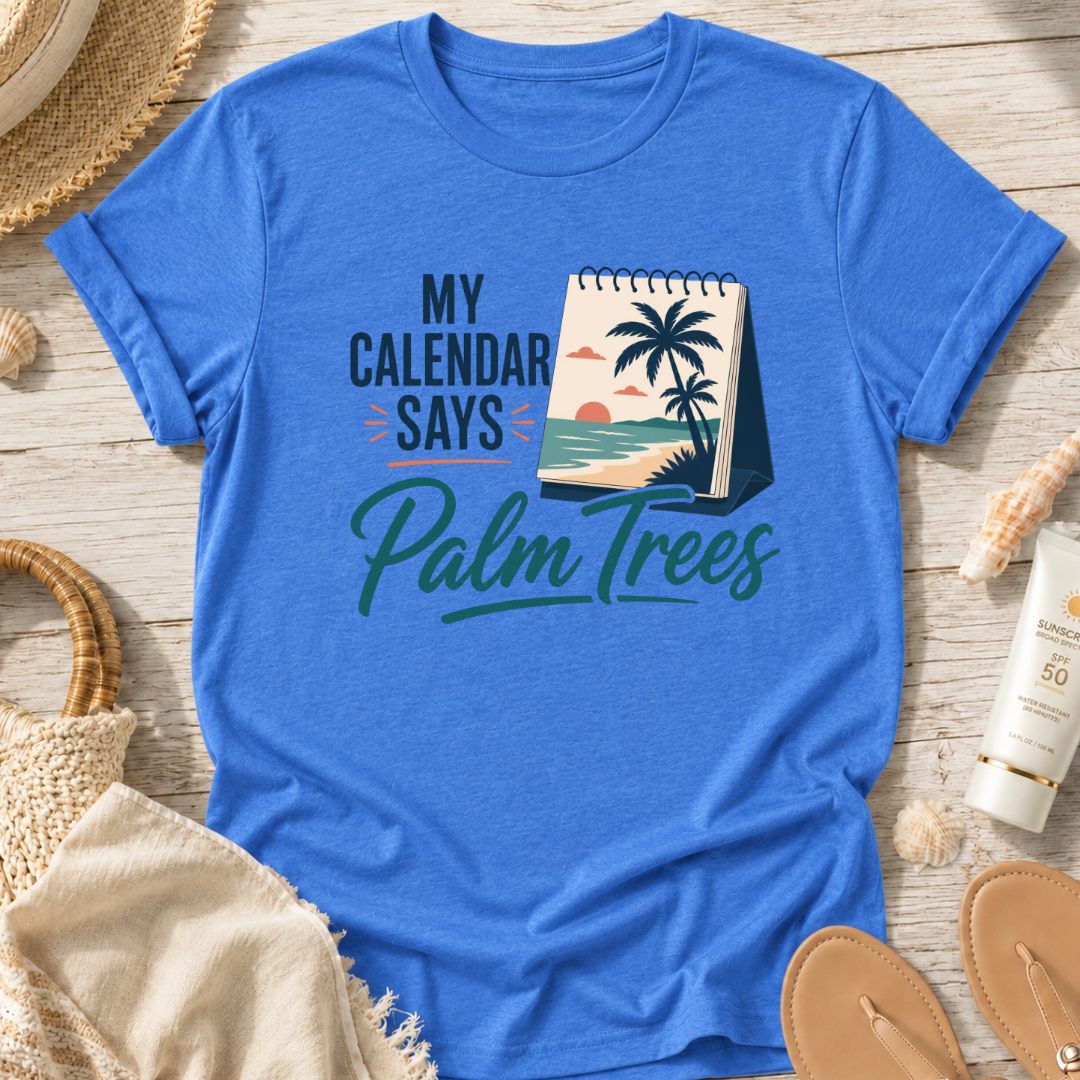 My Calendar Says Palm Trees T-Shirt