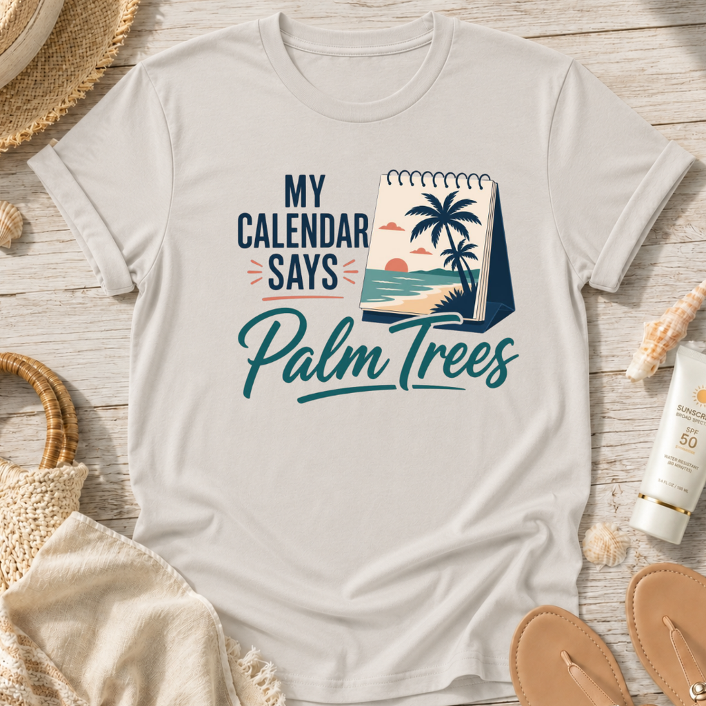 My Calendar Says Palm Trees T-Shirt