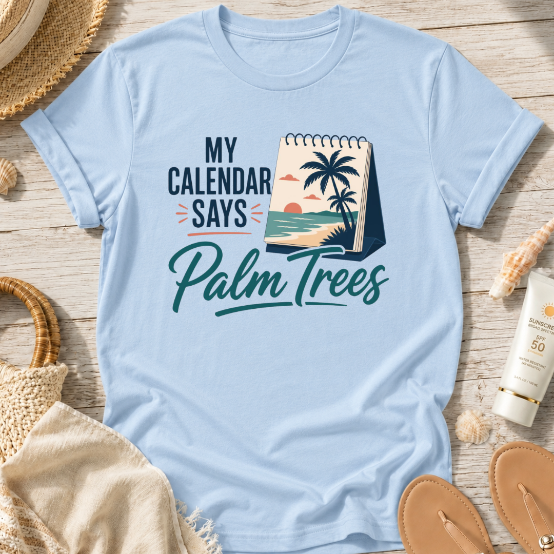 My Calendar Says Palm Trees T-Shirt