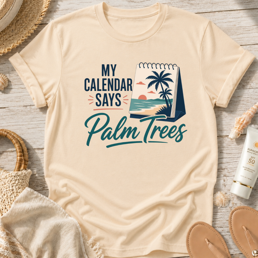 My Calendar Says Palm Trees T-Shirt