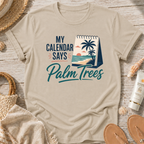 My Calendar Says Palm Trees T-Shirt
