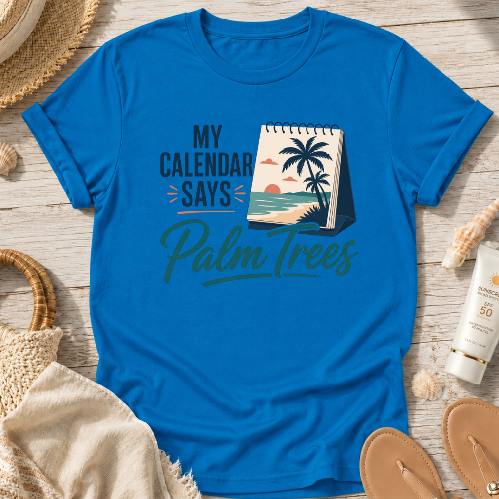 My Calendar Says Palm Trees T-Shirt