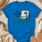 My Calendar Says Palm Trees T-Shirt