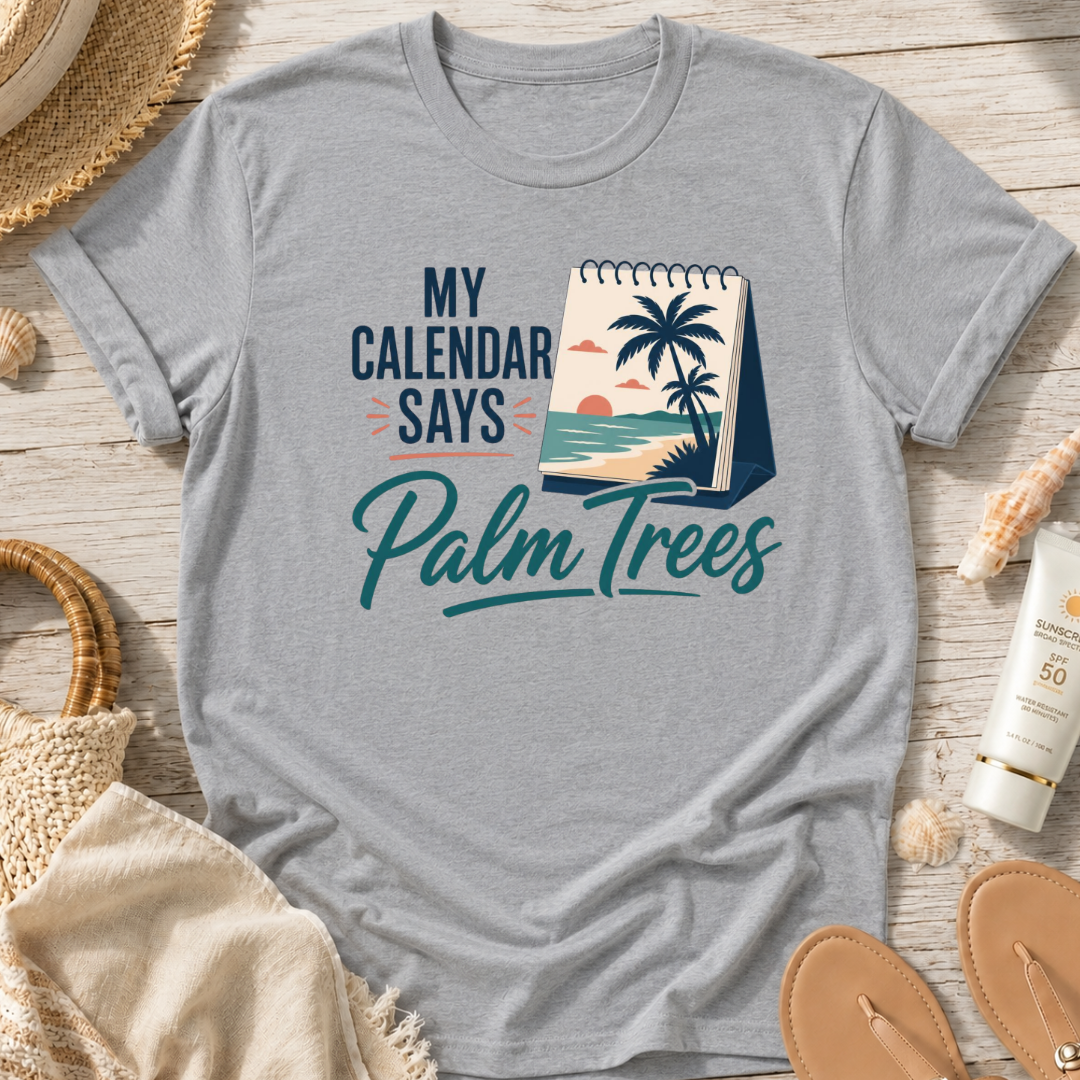 My Calendar Says Palm Trees T-Shirt