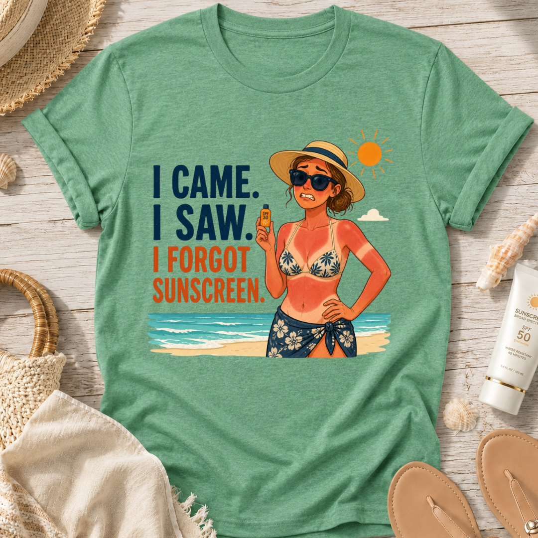 I Came. I Saw. I Forgot Sunscreen. T-Shirt
