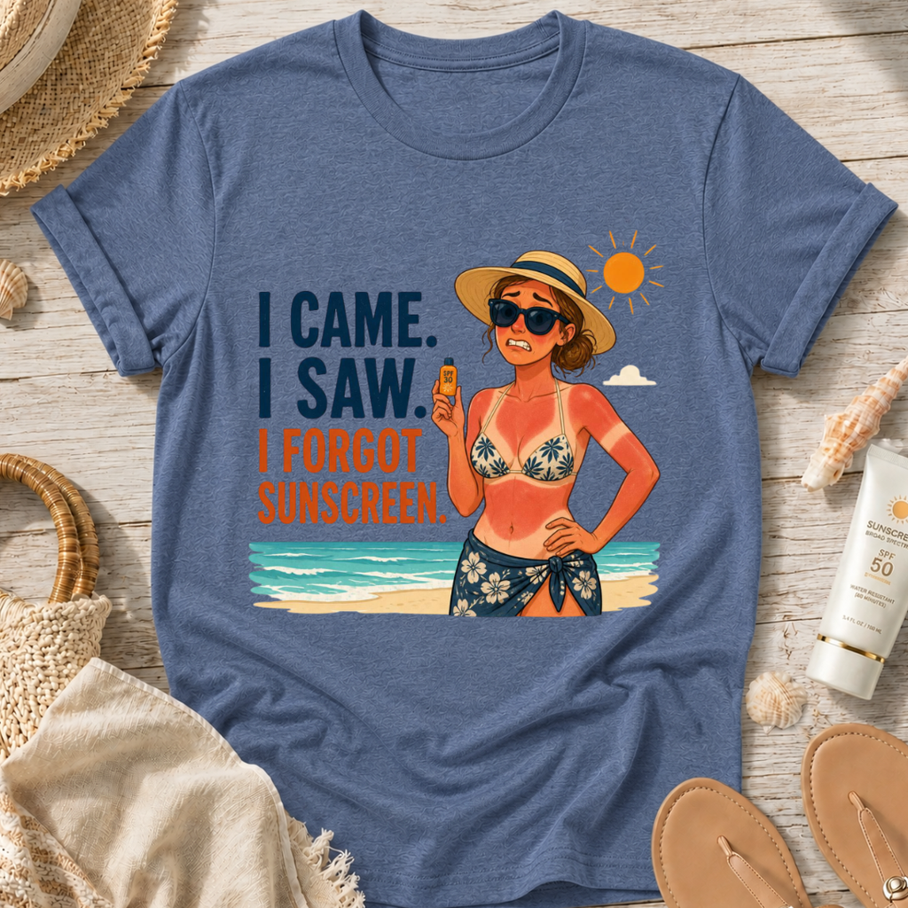 I Came. I Saw. I Forgot Sunscreen. T-Shirt