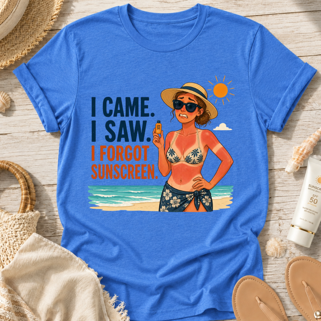 I Came. I Saw. I Forgot Sunscreen. T-Shirt