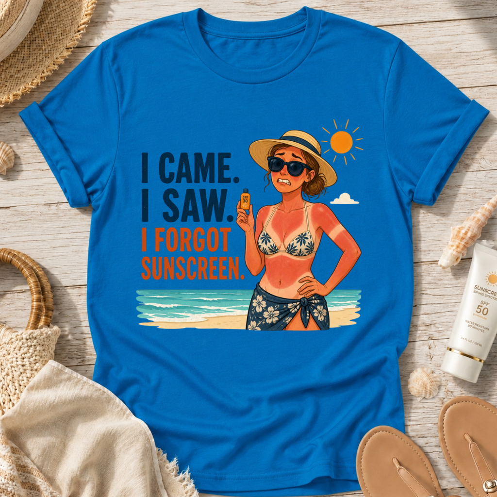 I Came. I Saw. I Forgot Sunscreen. T-Shirt