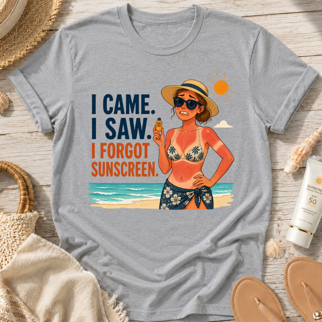 I Came. I Saw. I Forgot Sunscreen. T-Shirt