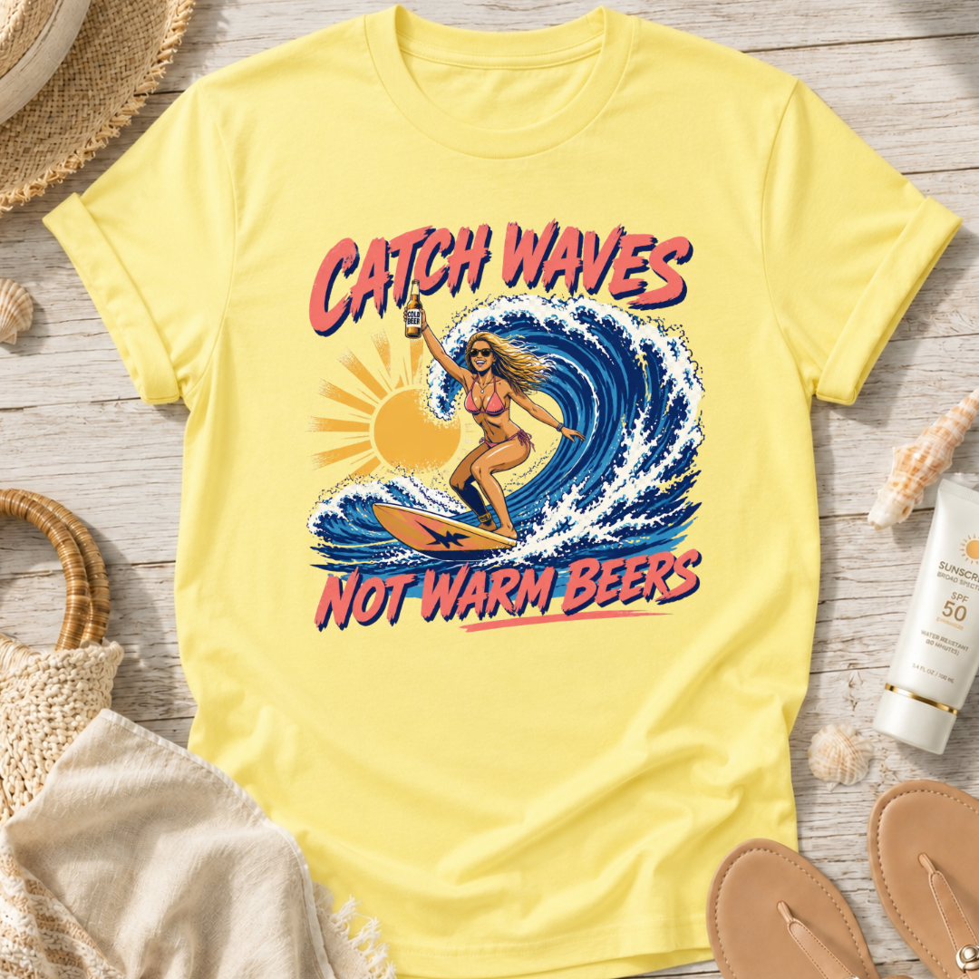 Catch Waves Not Warm Beers T-Shirt