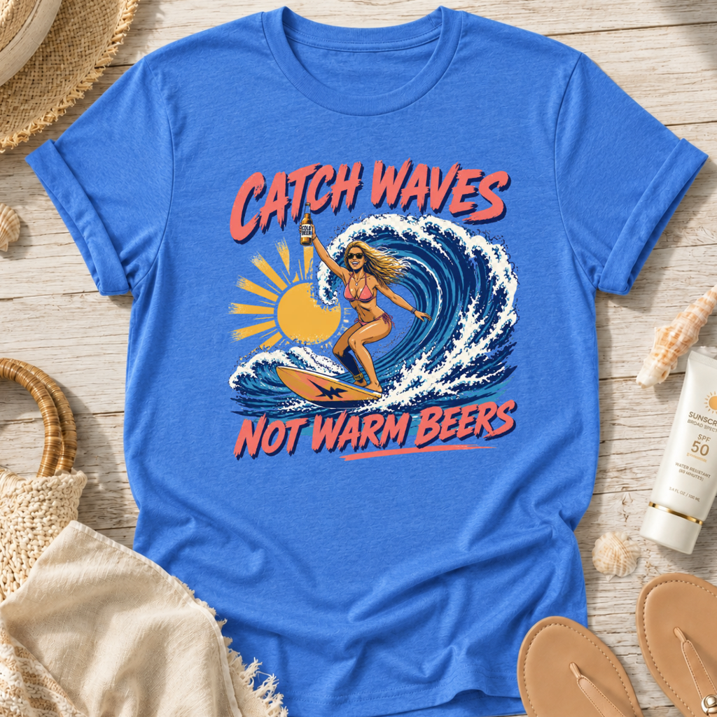 Catch Waves Not Warm Beers T-Shirt