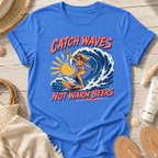 Catch Waves Not Warm Beers T-Shirt