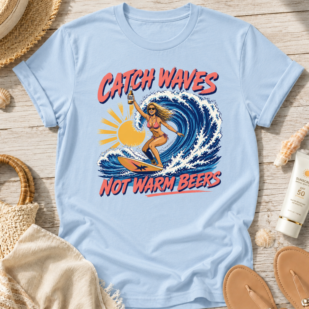 Catch Waves Not Warm Beers T-Shirt