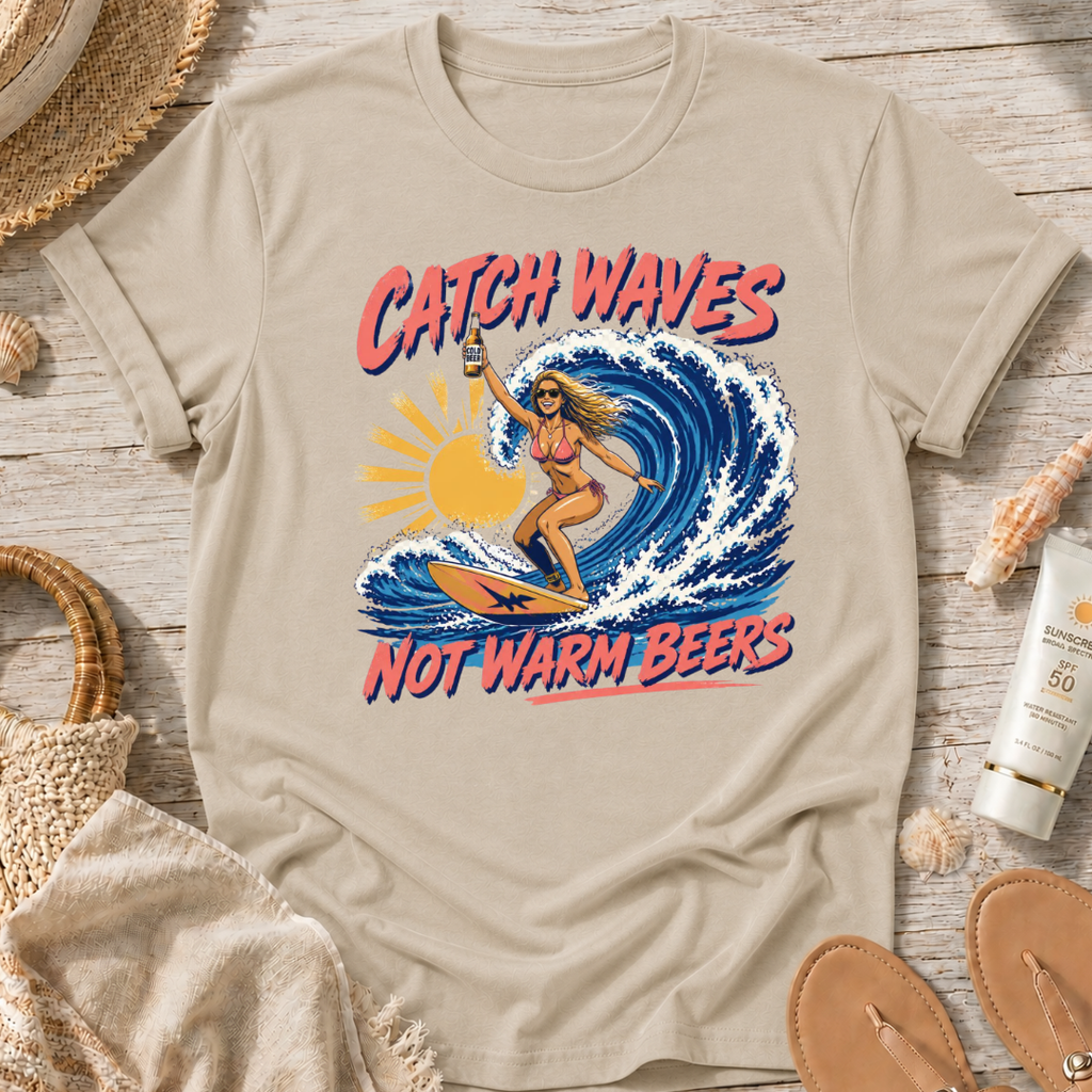Catch Waves Not Warm Beers T-Shirt