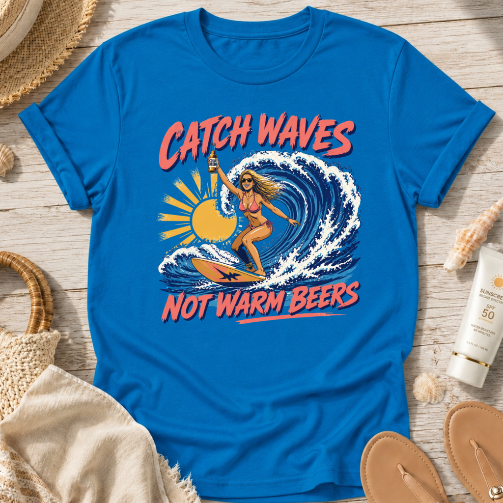 Catch Waves Not Warm Beers T-Shirt