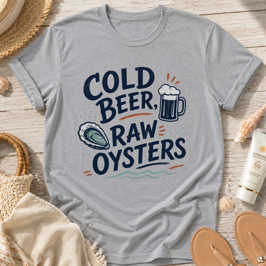 Cold Beer, Raw Oysters T‑Shirt