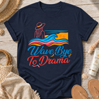 Wave Bye To Drama T-Shirt