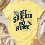 Get Shucked or Go Home T-Shirt