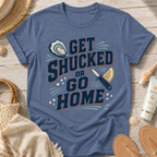Get Shucked or Go Home T-Shirt