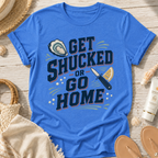 Get Shucked or Go Home T-Shirt