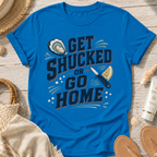 Get Shucked or Go Home T-Shirt