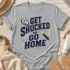 Get Shucked or Go Home T-Shirt