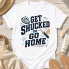Get Shucked or Go Home T-Shirt