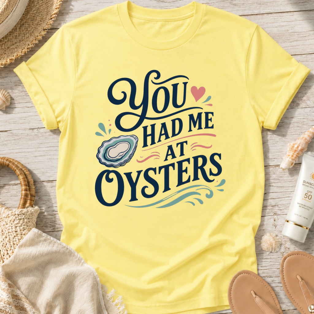 You Had Me At Oysters T-Shirt